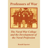 Professors of War: The Naval War College and the Development of the Naval Profession