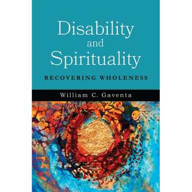 Disability and Spirituality: Recovering Wholeness