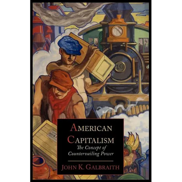 American Capitalism; The Concept of Countervailing Power
