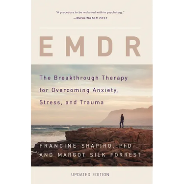 EMDR: The Breakthrough Therapy for Overcoming Anxiety, Stress, and Trauma