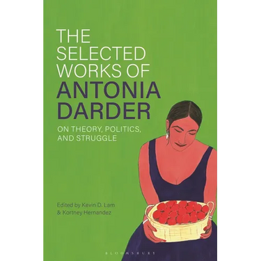 The Selected Works of Antonia Darder: On Theory, Politics, and Struggle