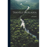 Travels in Alaska