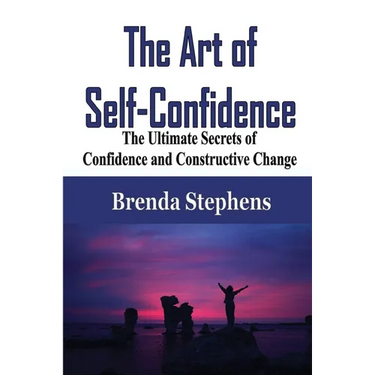 The Art of Self-Confidence: The Ultimate Secrets of Confidence and Constructive Change