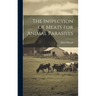 The Inspection of Meats for Animal Parasites