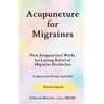 Acupuncture for Migraines: How Acupuncture Works for Lasting Relief of Migraine Headaches