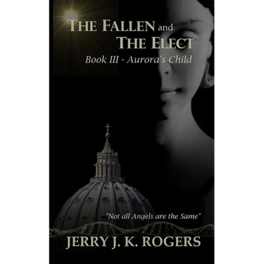 The Fallen and The Elect: Book III - Aurora's Child