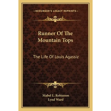 Runner Of The Mountain Tops: The Life Of Louis Agassiz