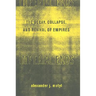 Imperial Ends: The Decay, Collapse, and Revival of Empires