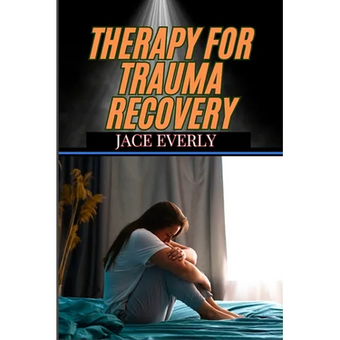 Therapy for Trauma Recovery: Healing Emotional Wounds, Overcoming PTSD, And Reclaiming Inner Peace Through Proven Strategies