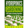 Hydroponics Gardening: A DIY Guide to Growing Vegetables (B&W Version)