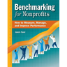 Benchmarking for Nonprofits: How to Measure, Manage, and Improve Performance