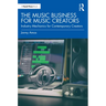 The Music Business for Music Creators: Industry Mechanics for Contemporary Creators