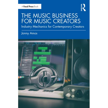 The Music Business for Music Creators: Industry Mechanics for Contemporary Creators
