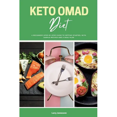 Keto OMAD Diet: A Beginner's Step-by-Step Guide to Getting Started, with Sample Recipes and a Meal Plan