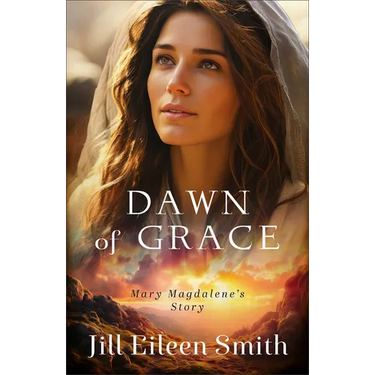 Dawn of Grace: Mary Magdalene's Story