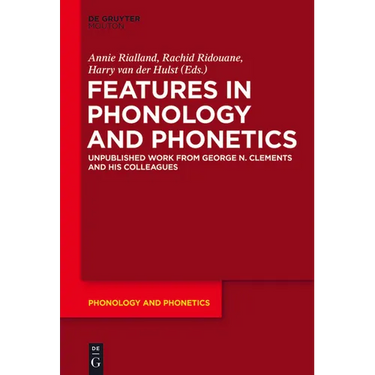 Features in Phonology and Phonetics: Posthumous Writings by Nick Clements and Coauthors