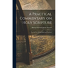 A Practical Commentary on Holy Scripture: For the use of Catechists and Teachers