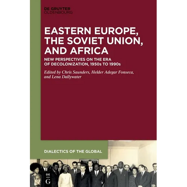 Eastern Europe, the Soviet Union, and Africa: New Perspectives on the Era of Decolonization, 1950s to 1990s