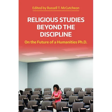 Religious Studies Beyond the Discipline: On the Future of a Humanities Ph.D.