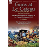 Guns at Le Cateau: Two Accounts of the B. E. F. in the First World War-The Royal Regiment of Artillery at Le Cateau, 26 August, 1914 by a
