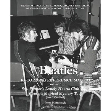 The Beatles Recording Reference Manual: Volume 3: Sgt. Pepper's Lonely Hearts Club Band through Magical Mystery Tour (late 1966-1967)