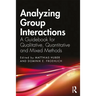 Analyzing Group Interactions: A Guidebook for Qualitative, Quantitative and Mixed Methods