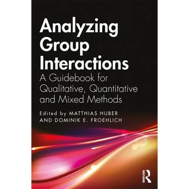 Analyzing Group Interactions: A Guidebook for Qualitative, Quantitative and Mixed Methods