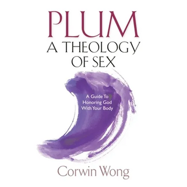 PLUM A Theology of Sex: A Guide To Honoring God With Your Body