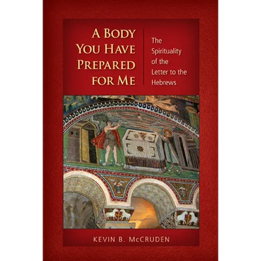 A Body You Have Prepared for Me: The Spirituality of the Letter to the Hebrews