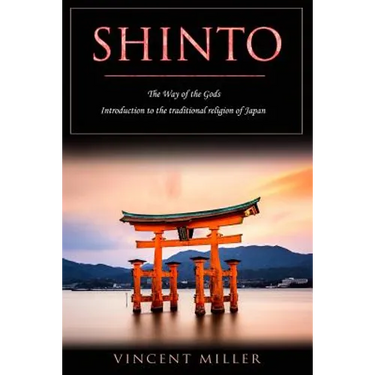 Shinto - The Way of Gods: Introduction to the Traditional Religion of Japan