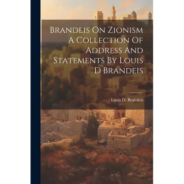 Brandeis On Zionism A Collection Of Address And Statements By Louis D Brandeis