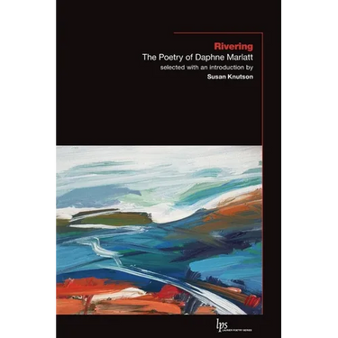 Rivering: The Poetry of Daphne Marlatt