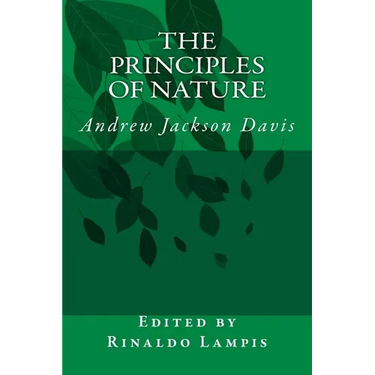 The Principles of Nature: By Andrew Jackson Davis