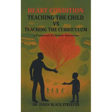 Heart Condition: Teaching the Child vs Teaching the Curriculum: A Framework for Holistic Instruction