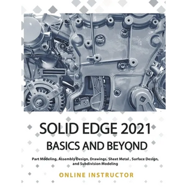 Solid Edge 2021 Basics and Beyond
