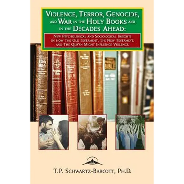 Violence, Terror, Genocide, and War in the Holy Books and in the Decades Ahead: New Psychological and Sociological Insights on how the Old Testament,