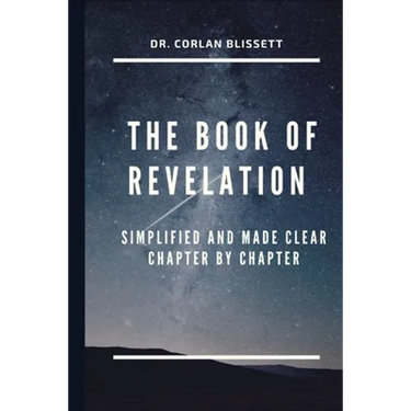 The Book of Revelation: Simplified and Made Clear Chapter by Chapter
