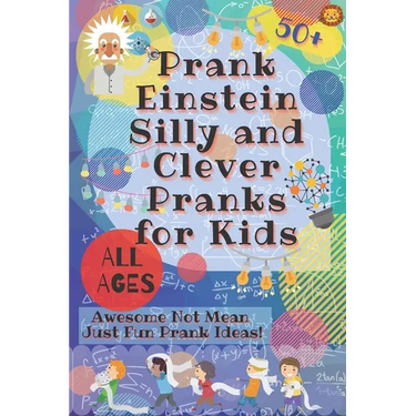 PrankEinstein Silly and Clever Pranks for Kids: Awesome Not Mean Just Fun Prank Ideas!