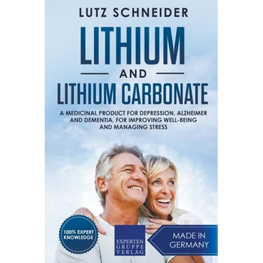 Lithium and Lithium Carbonate - A Medicinal Product for Depression, Alzheimer and Dementia, for Improving Well-Being and Managing Stress