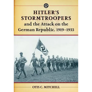 Hitler's Stormtroopers and the Attack on the German Republic, 1919-1933