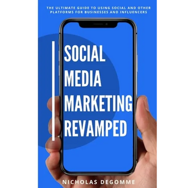 Social Media Marketing Revamped: The Ultimate Guide to Using Social and Other Platforms For Business and Influencers