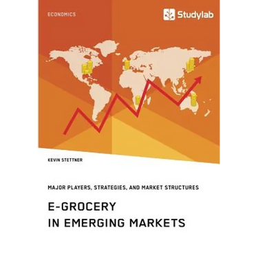 E-Grocery in Emerging Markets. Major Players, Strategies, and Market Structures