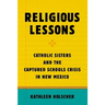 Religious Lessons: Catholic Sisters and the Captured Schools Crisis in New Mexico