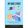 My Dog's First Baby: safely and easily prepare your dog for life with a new baby