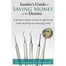 Insider's Guide to Saving Money at the Dentist: A Dentist's Advice on How to Effectively Create and Keep an Amazing Smile
