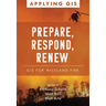 Prepare, Respond, Renew: GIS for Wildland Fire