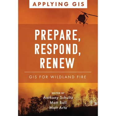 Prepare, Respond, Renew: GIS for Wildland Fire