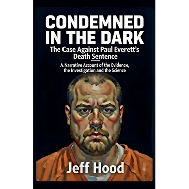Condemned in the Dark: The Case Against Paul Everett's Death Sentence