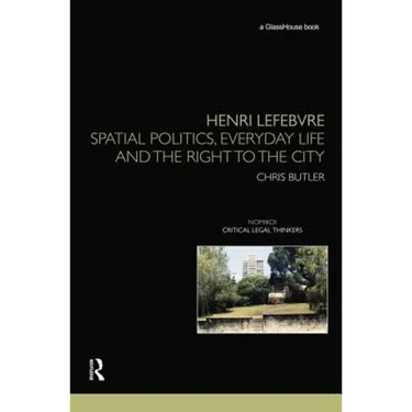 Henri Lefebvre: Spatial Politics, Everyday Life and the Right to the City