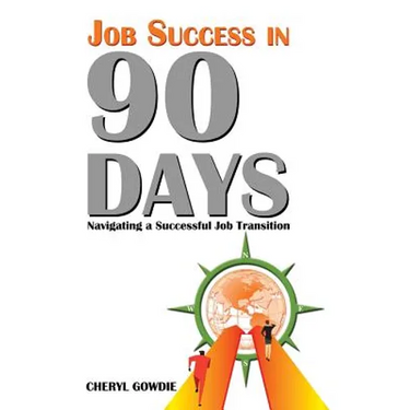 Job Success in 90 Days: Navigating a Successful Job Transition